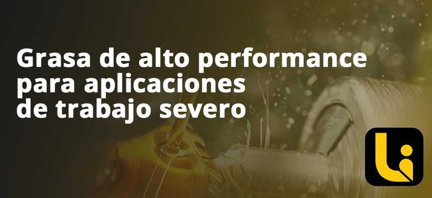 Grasa de alto performance para aplicaciones de trabajo severo