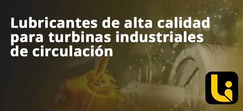 Lubricantes de alta calidad para turbinas industriales de circulación